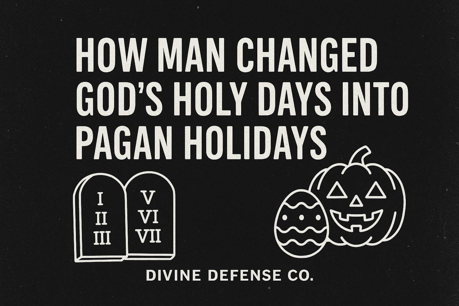 How Man Changed God’s Holy Days into Pagan Holidays
